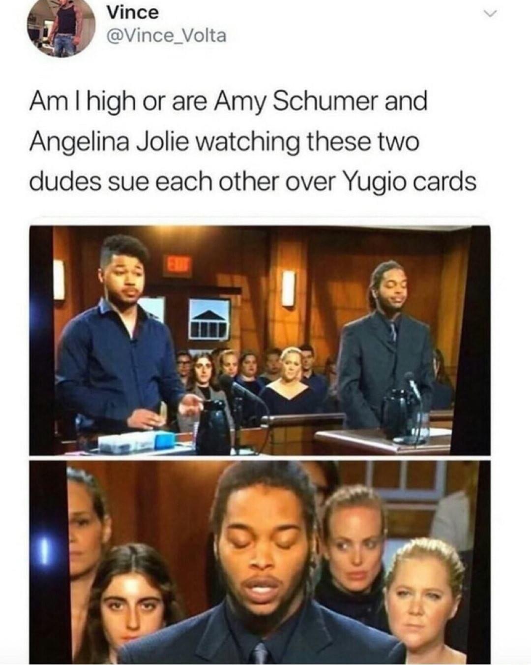 Am high or are Amy Schumer and Angelina Jolie watching these two dudes sue each other over Yugio cards