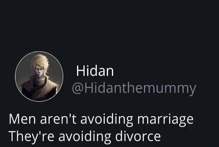 Hidan @Hidanthemummy Men aren't avoiding marriage They're avoiding divorce