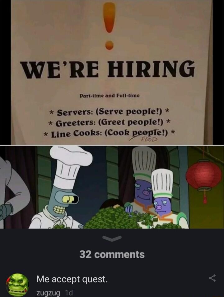 WERE HIRING Parttime and Futl me Servers Serve people Greeters Greet people Line Cooks Cook people 32 comments Me accept quest k 2ugzug 1d