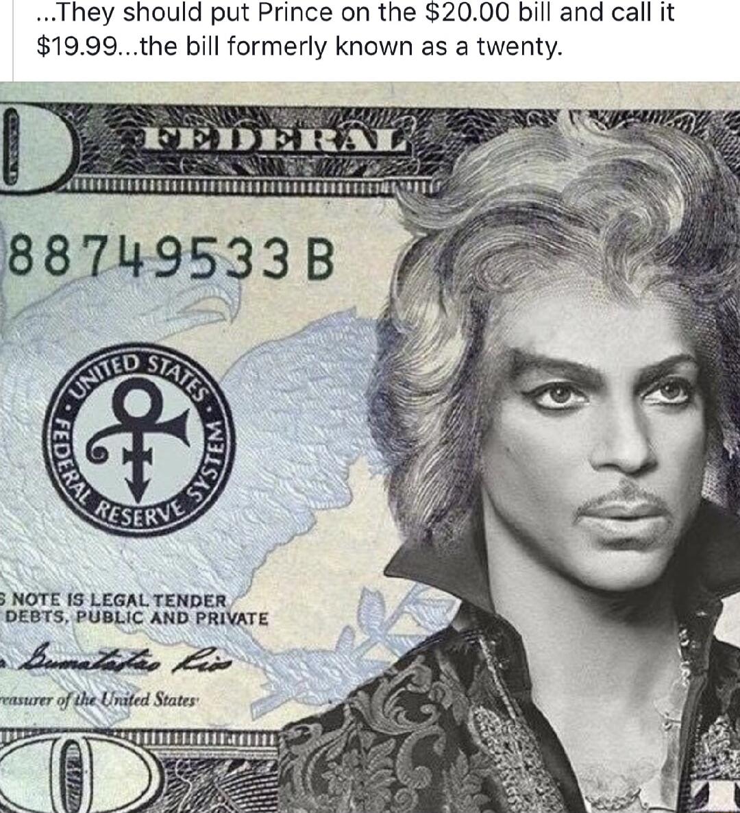 They should put Prince on the 2000 bill and call it 1999the bill formerly known as a twenty NOTE 15 LEGALTENDER DEBTS PUBLIC AND PRIVATE La s wasure of the Undled Setes