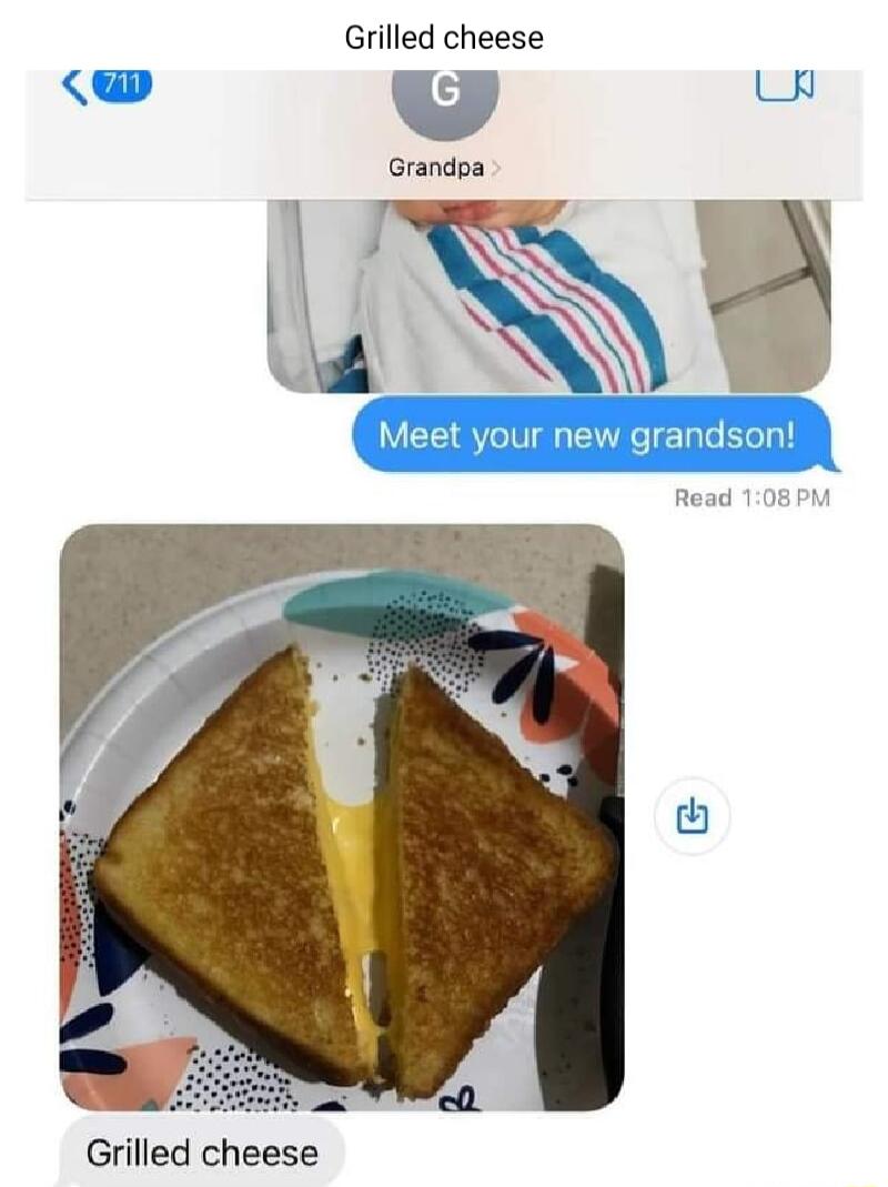 Grilled cheese S G W Grandpa Grilled cheese