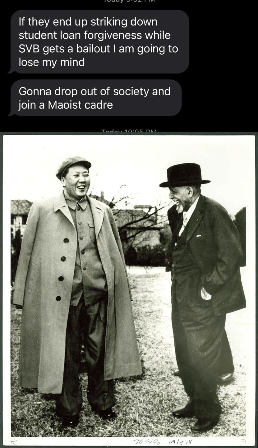 If they end up striking down student loan forgiveness while SVB gets a bailout am going to lose my mind Gonna drop out of society and join a Maoist cadre