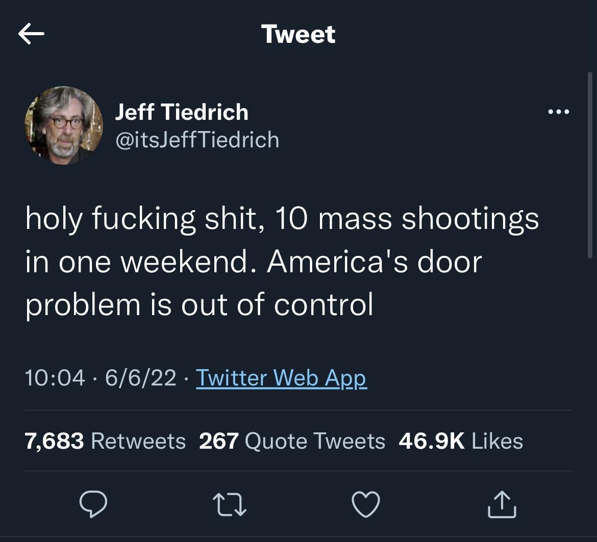 Tweet e 7 Jeff Tiedrich itsJeffTiedrich holy fucking shit 10 mass shootings in one weekend Americas door olgele l TnaNEsRe IV fo Welolpluge 1004 6622 Twitter Web App A XA R CIAVEEI P Y MOV R N S R GBI GYS 9 s v a
