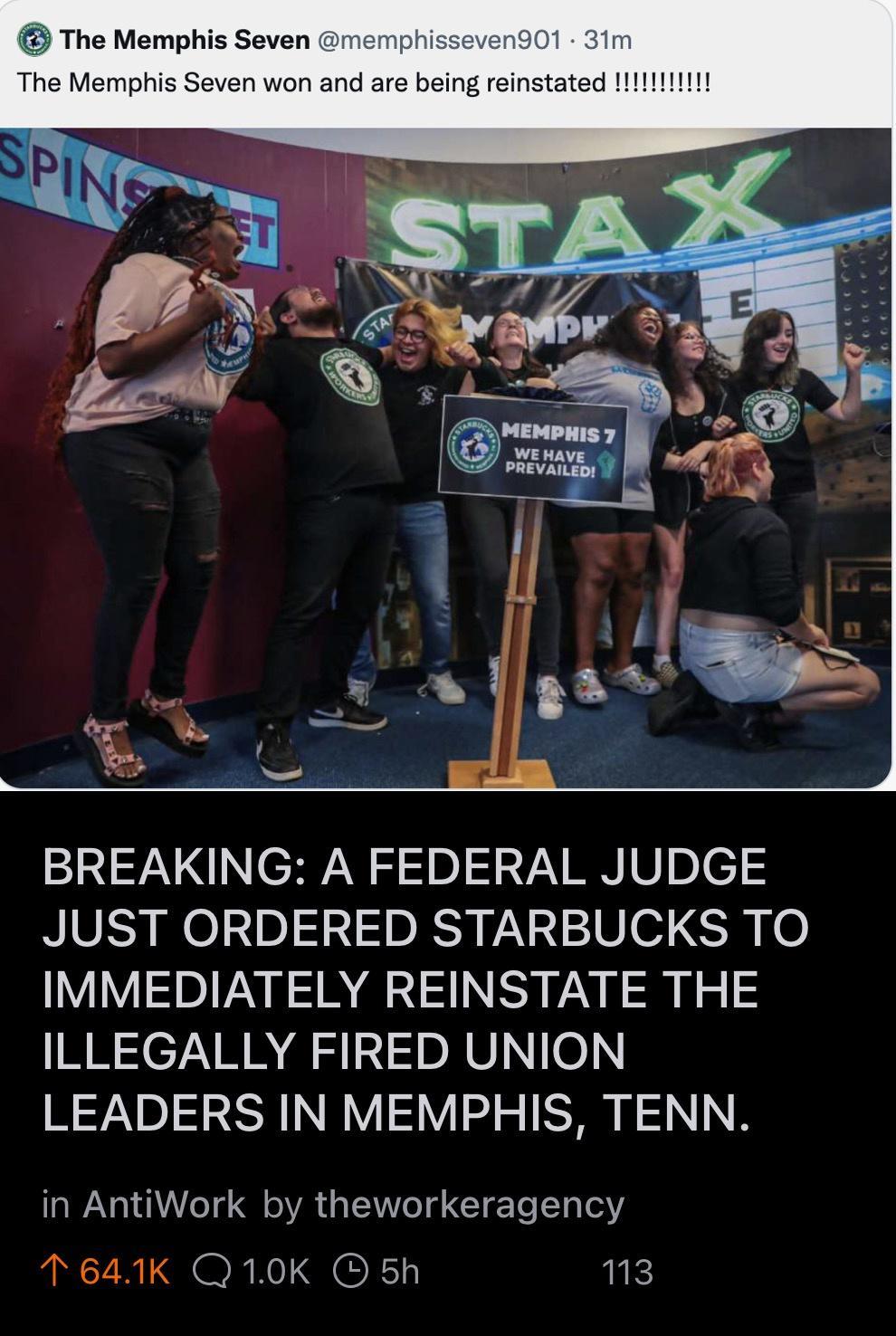 ated 111NN BREAKING A FEDERAL JUDGE JUST ORDERED STARBUCKS TO IMMEDIATELY REINSTATE THE ILLEGALLY FIRED UNION LEADERS IN MEMPHIS TENN in AntiWork by theworkeragency T 641K Q10K O sh ik