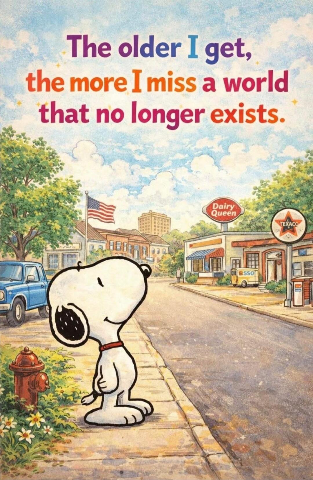 The older I get, the more I miss a world that no longer exists.