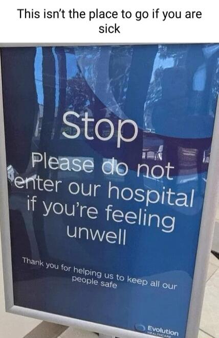 This isnt the place to go if you are sick