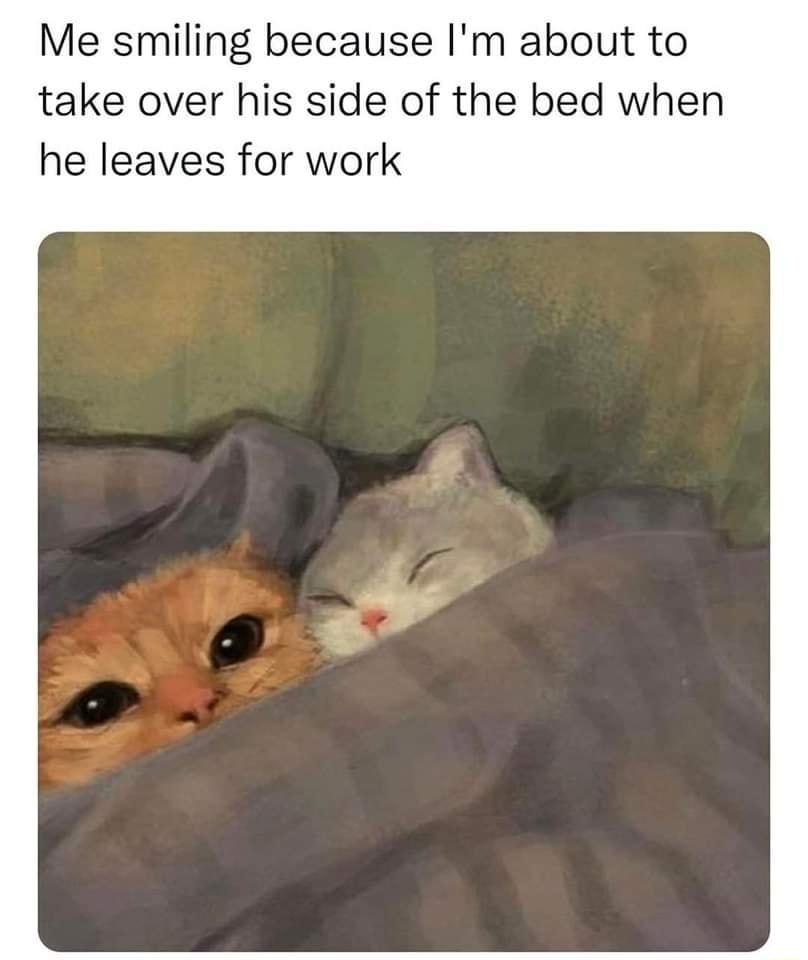 Me smiling because Im about to take over his side of the bed wi he leaves for work