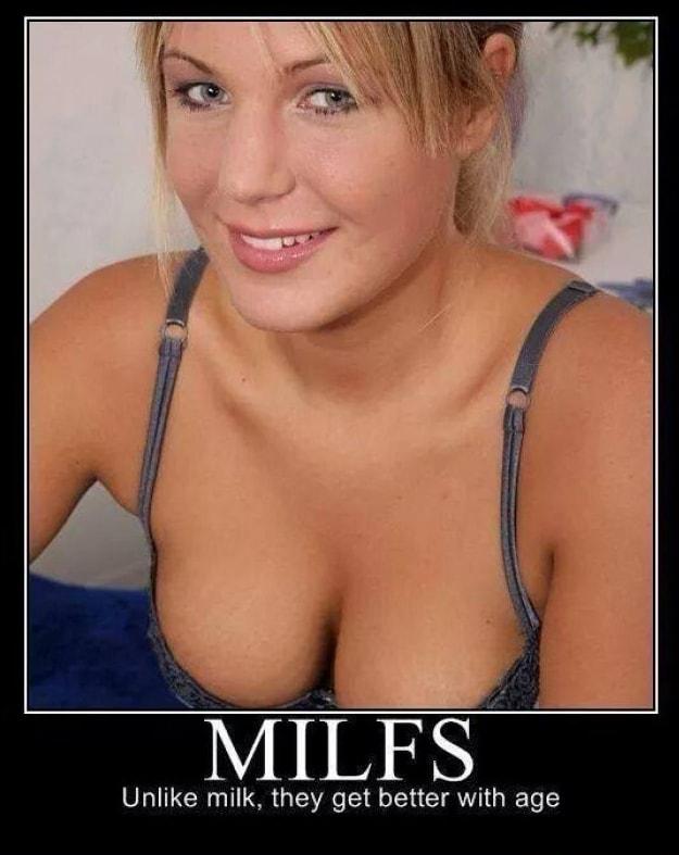 MILFS Unlike milk they get better with age