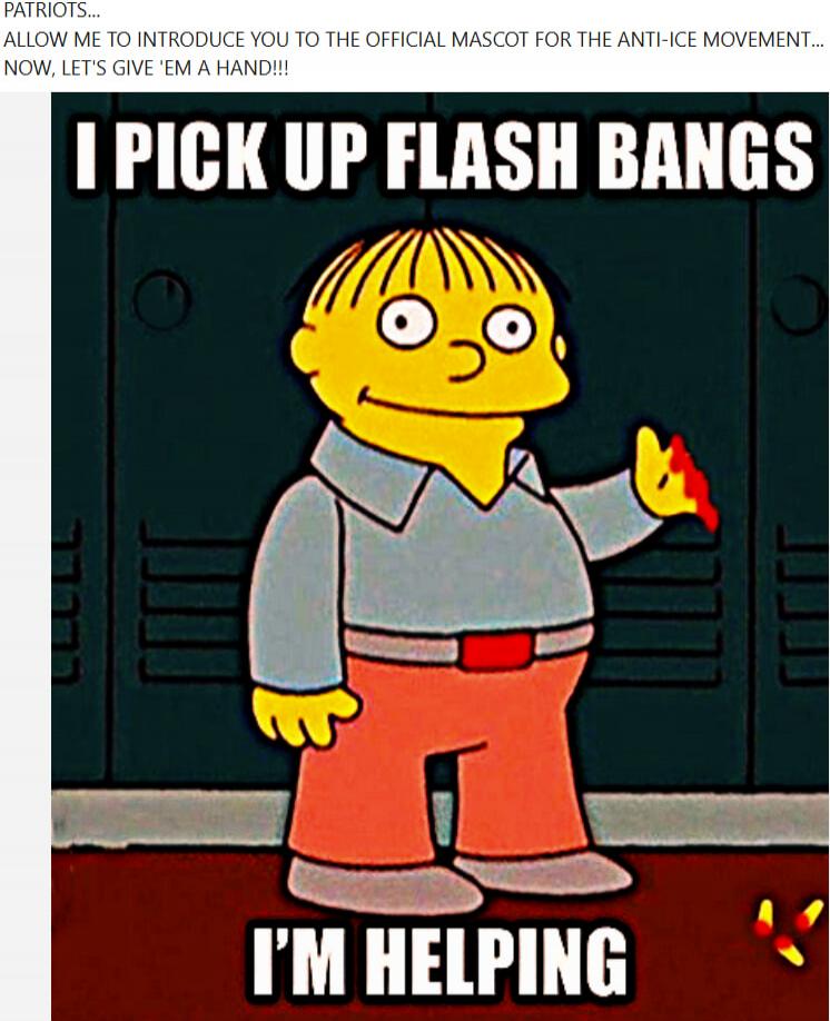 PATRIOTS... ALLOW ME TO INTRODUCE YOU TO THE OFFICIAL MASCOT FOR THE ANTI-ICE MOVEMENT... NOW, LET'S GIVE 'EM A HAND!! I PICK UP FLASH BANGS I'M HELPING