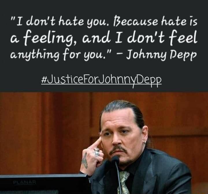 I dont hate you Because hate is a feeling and I dont feel anything for you Johnny Depp JuriceFOdohnnepp