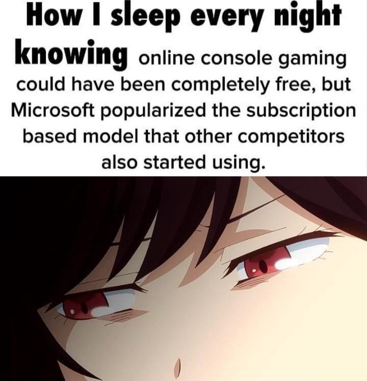 How sleep every night IIIOWilIg online console gaming could have been completely free but Microsoft popularized the subscription based model that other competitors also started using