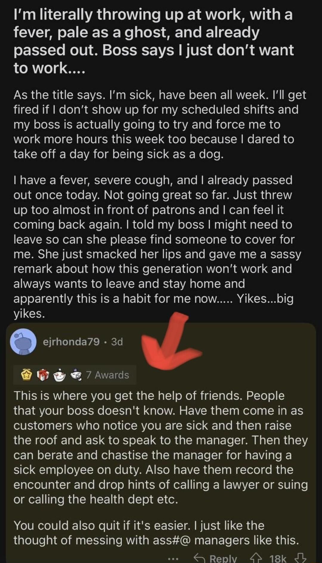 Im literally throwing up at work with a fever pale as a ghost and already passed out Boss says just dont want to work As the title says Im sick have been all week Ill get fired if dont show up for my scheduled shifts and my boss is actually going to try and force me to work more hours this week too because dared to take off a day for being sick as a dog have a fever severe cough and already passed