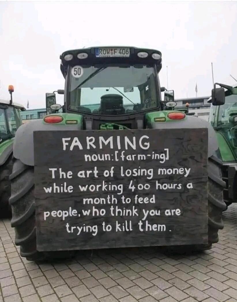 FARMING nounfarm ing The art of Losing money while working 400 hours a month to feed peoplewho think you are trying to kill them