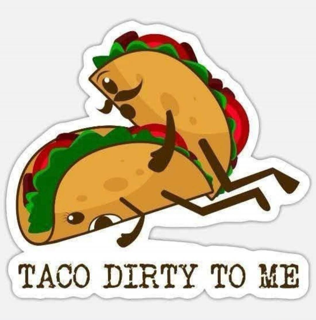 TACO DIRTY TO ME