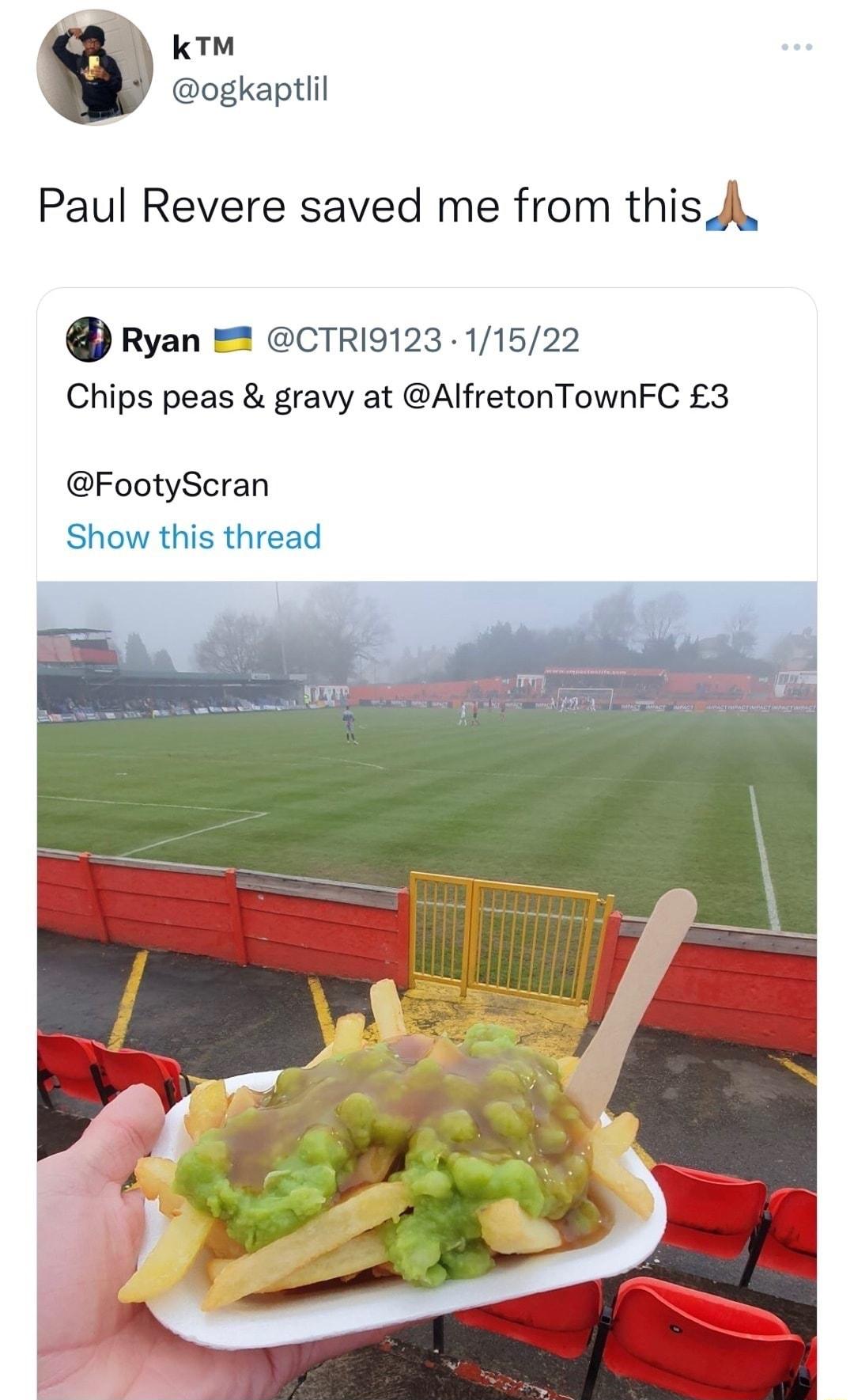 k ogkaptlil Paul Revere saved me from this A o Ryan 2 CTRI9123 11522 Chips peas gravy at AlfretonTownFC 3 FootyScran Show this thread