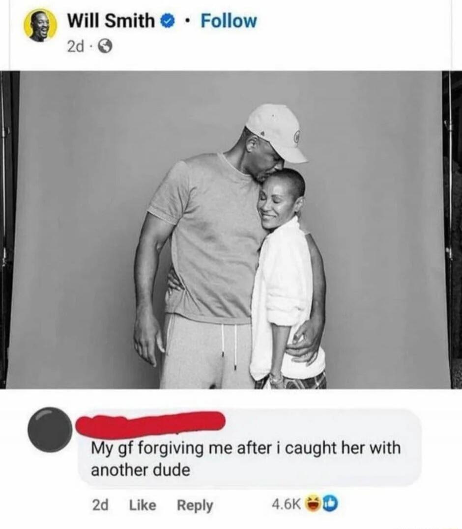 Will Smith • Follow 2d • My gf forgiving me after i caught her with another dude 2d Like Reply 4.6K