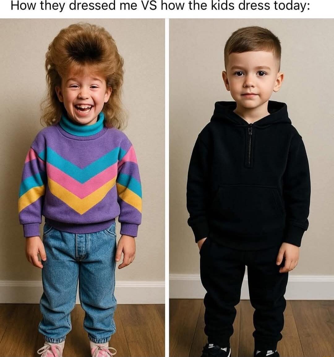 How they dressed me VS how the kids dress today: