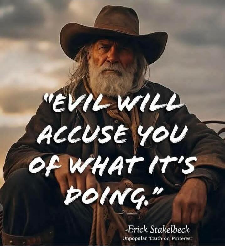 Evil will accuse you of what it's doing. -Erick Stakelbeck Unpopular Truth on Pinterest