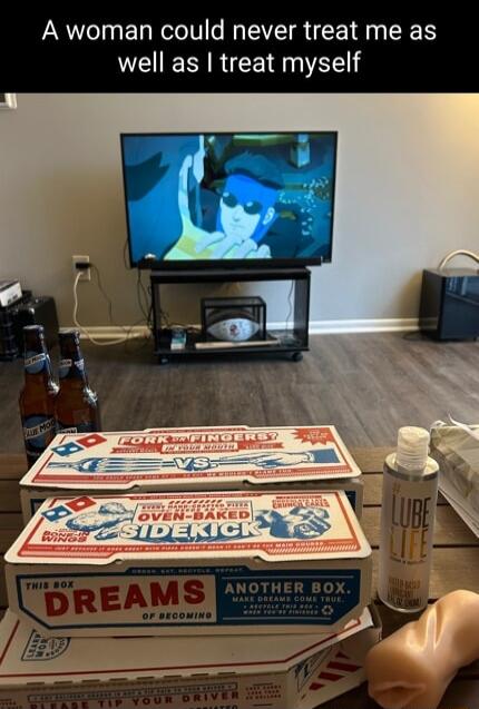 A woman could never treat me as well as treat myself