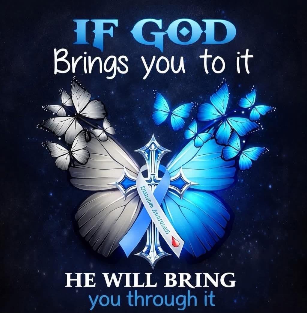 IF GOD Brings you to it HE WILL BRING you through it Diabetes Awareness