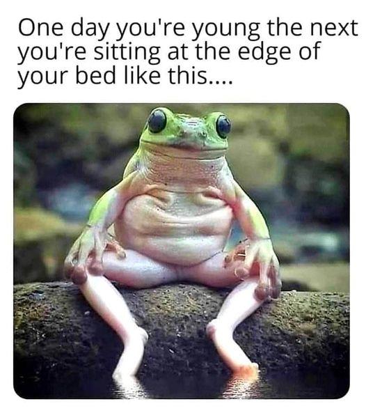 One day youre young the next youre sitting at the edge of your bed like this