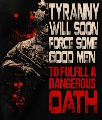 TYRANNY WILL SOON FORCE SOME GOOD MEN TO FULFILL A DANGEROUS OATH