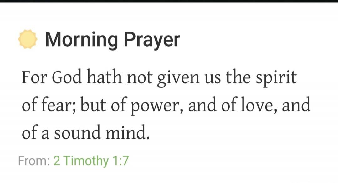 Morning Prayer. For God hath not given us the spirit of fear; but of power, and of love, and of a sound mind. From: 2 Timothy 1:7