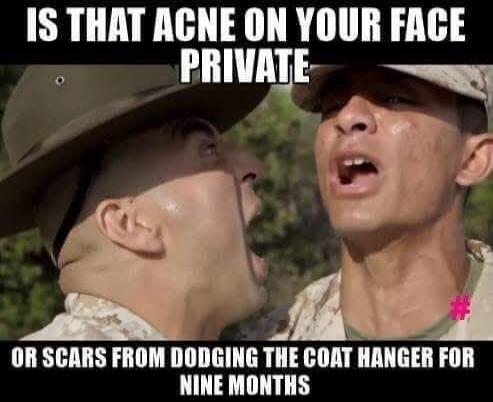 IS THAT ACNE ON YOUR FACE PRIVATE OR SCARS FROM DODGING THE COAT HANGER FOR NINE MONTHS