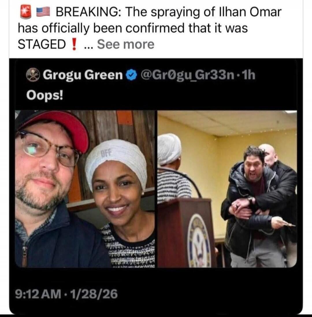 BREAKING: The spraying of Ilhan Omar has officially been confirmed that it was STAGED ... See more

Grogu Green @Gr0gu_Gr33n • 1h
Oops!

[Images of two people at a podium and a man reacting]