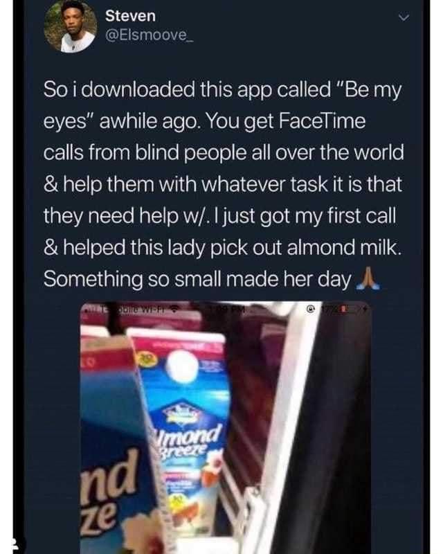 steven 9 Elsmoove SlelKeleWalleFTo Sle RialfiTololler1To 21N 00 VSR CETee M oW Re d Tel N0 Y calls from blind people all over the world help them with whatever task it is that they need help wy just got my first call g lclolTe R GaIYFTo VAo o ol F1 leale Naall Something so small made her day