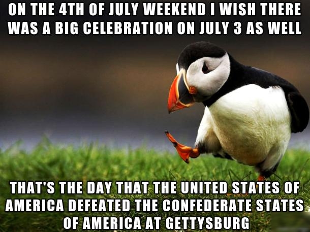 ON THE 4TH OF JULY WEEKEND WISH THERE WAS A BIG CELEBRATION ON JULY 3 AS WELL AMERICA DEFEATED IIl BlilFEllEIHIE STITES OFAMERICA AT GETTYSBURG