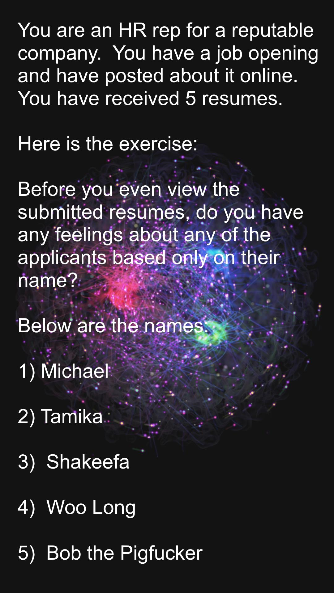 You are an HR rep for a reputable ZeTgqTo2T0 VAR e IV K W Tl oMo o1Tal o e and have posted about it online You have received 5 resumes e CICRER GRS G EN 2 Tamika 3 Shakeefa 4 Woo Long 5 Bob the Pigfucker