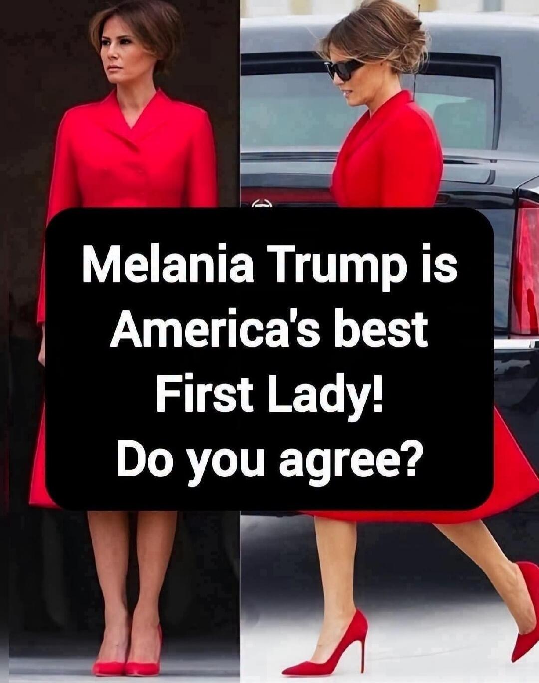 Melania Trump is America's best First Lady! Do you agree?