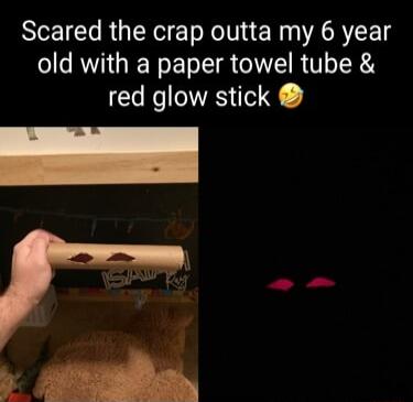 Scared the crap outta my 6 year old with a paper towel tube red glow stick ainaalBen