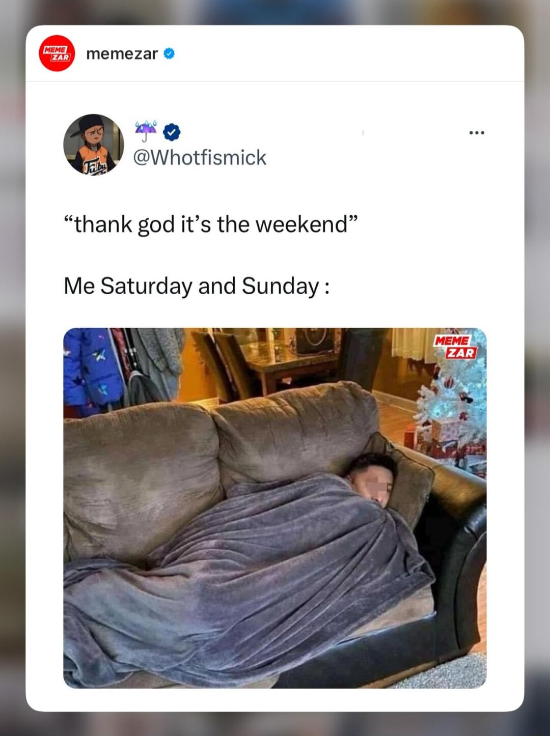 thank god its the weekend Me Saturday and Sunday