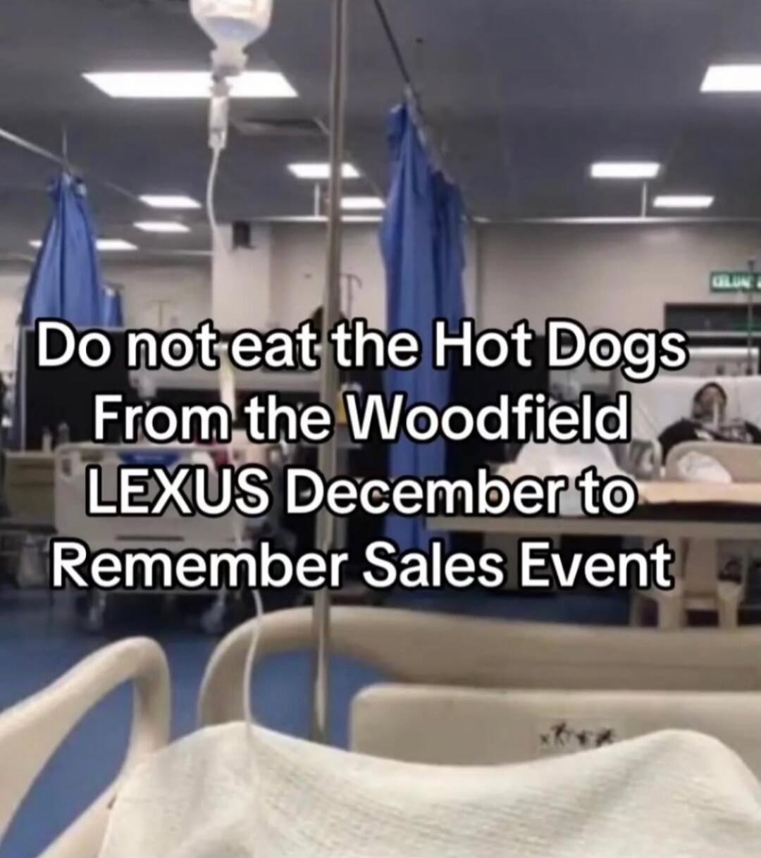 Do not eat the Hot Dogs From the Woodfield LEXUS December to Remember Sales Event