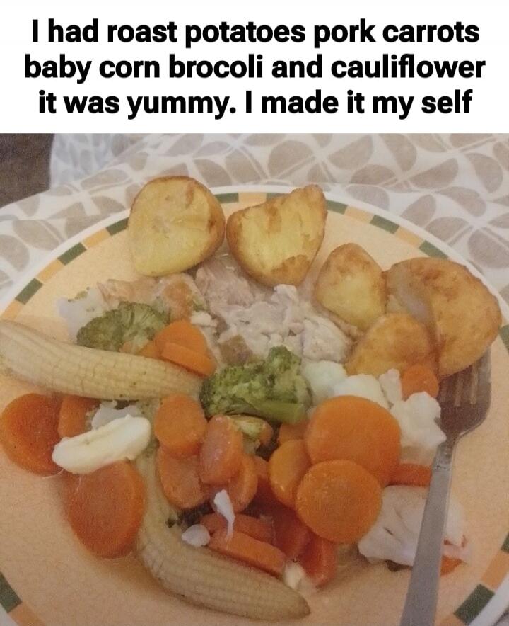 I had roast potatoes pork carrots baby corn broccoli and cauliflower it was yummy. I made it myself