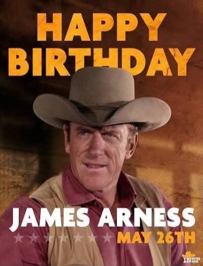 HAPPY BIRTHDAY JAMES ARNESS MAY 26TH