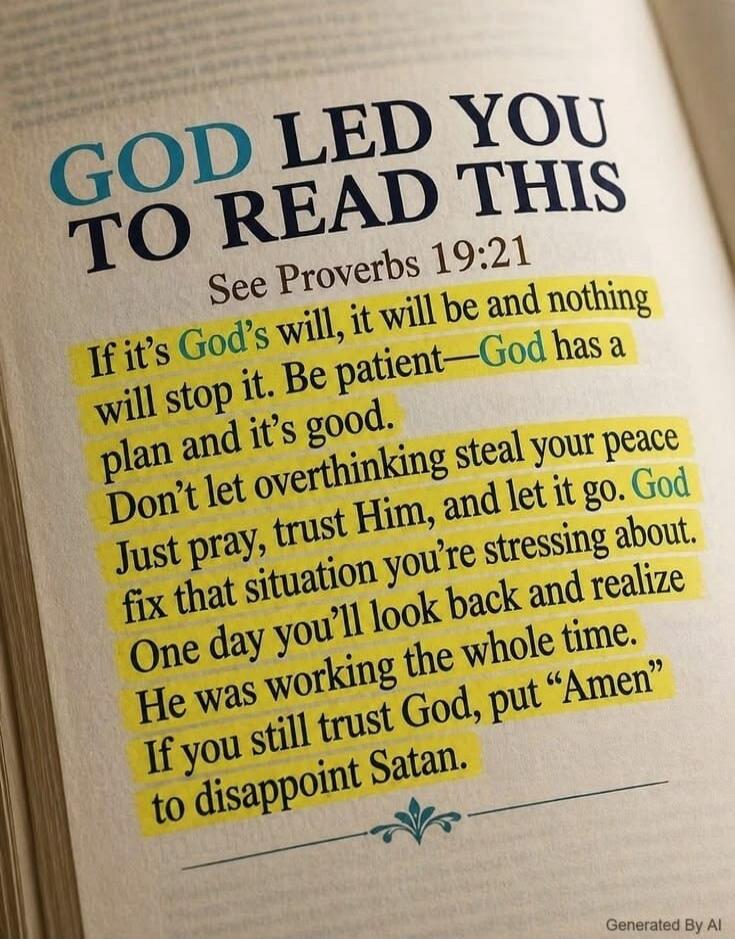 GOD LED YOU TO READ THIS
See Proverbs 19:21
If it's God's will, it will be and nothing will stop it. Be patient—God has a plan and it's good. Don't let overthinking steal your peace. Just pray, trust Him, and let it go. God fix that situation you're stressing about. One day you'll look back and realize He was working the whole time. If you still tr