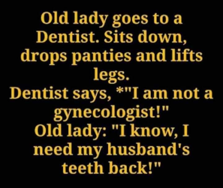 UGREGVA GITR G Dentist Sits down drops panties and lifts legs Dentist says I am not a gynecologist OGRET VA B TN need my husbands teeth back