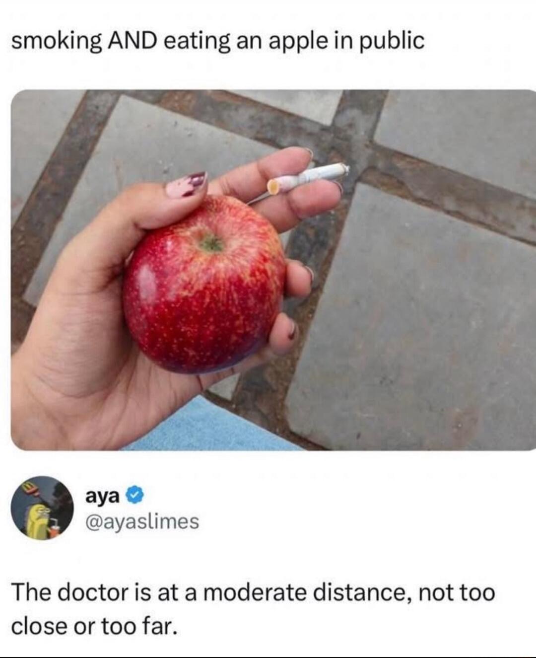 smoking AND eating an apple in public
The doctor is at a moderate distance, not too close or too far.