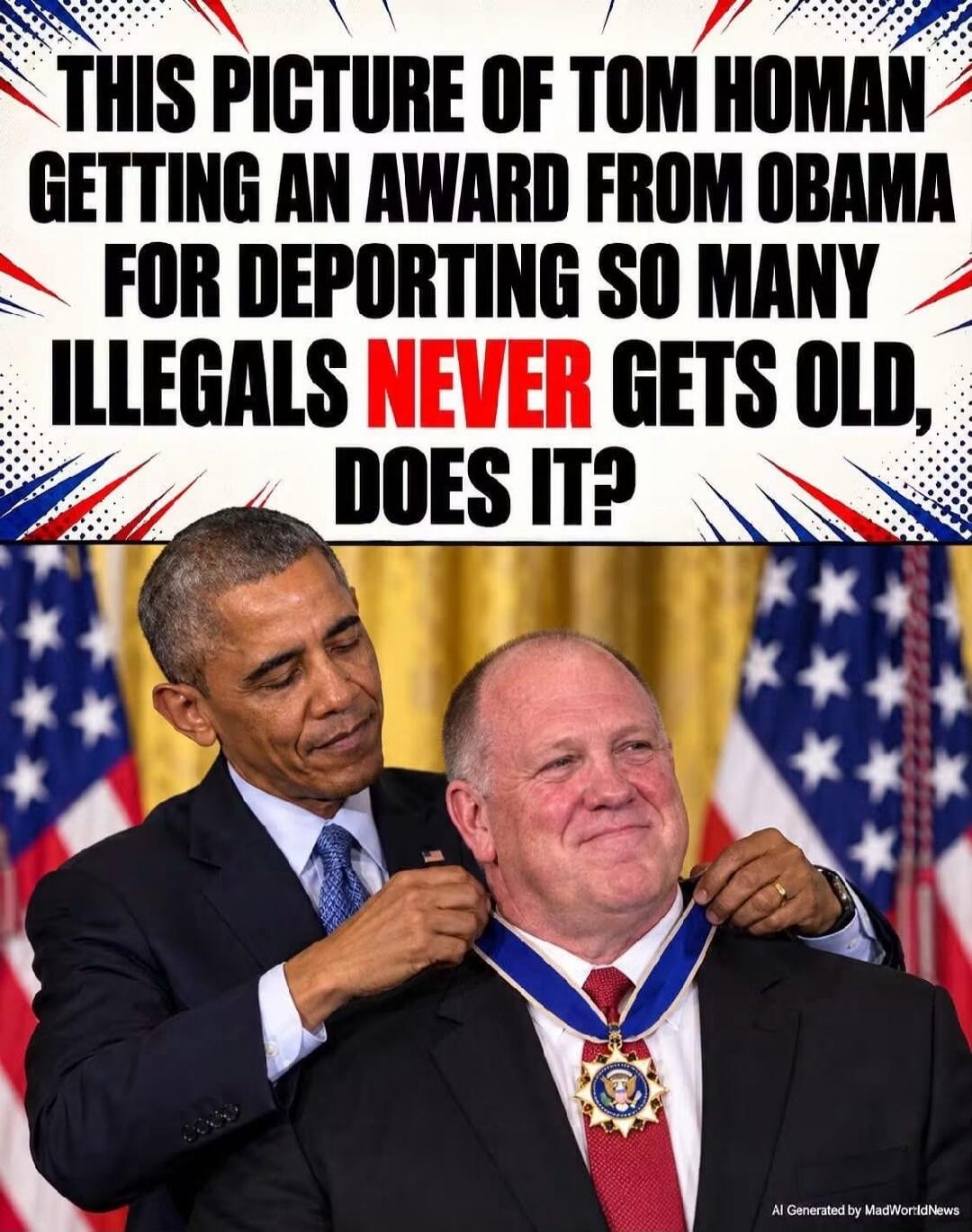 THIS PICTURE OF TOM HOMAN GETTING AN AWARD FROM OBAMA FOR DEPORTING SO MANY ILLEGALS NEVER GETS OLD, DOES IT? AI Generated by MadWorldNews