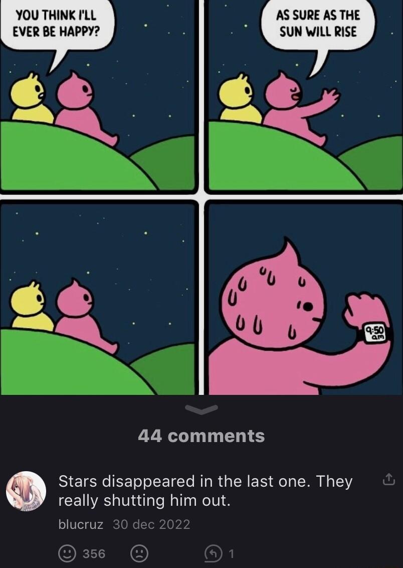 YOU THINK LL EVER BE HAPPY 44 comments Stars disappeared in the last one They really shutting him out blucruz
