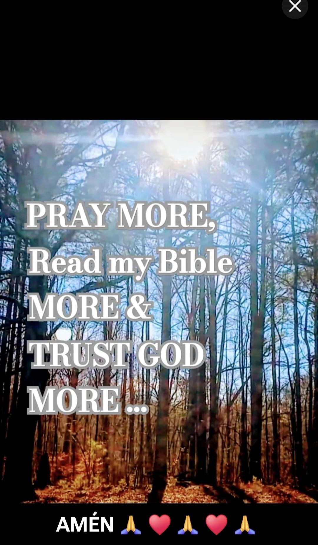 PRAY MORE, Read my Bible MORE & TRUST GOD MORE ... AMÉN 🙏 ❤️ 🙏 ❤️ 🙏