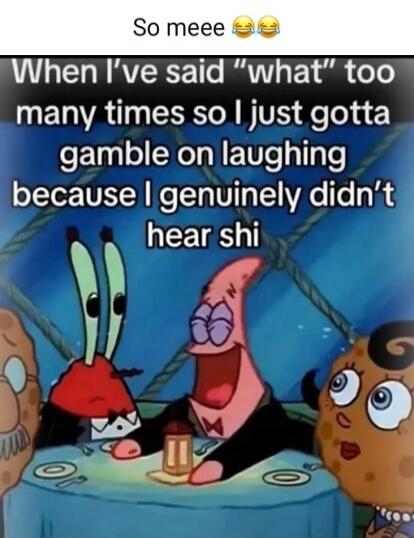 So meee 😂😂😂 When I've said 