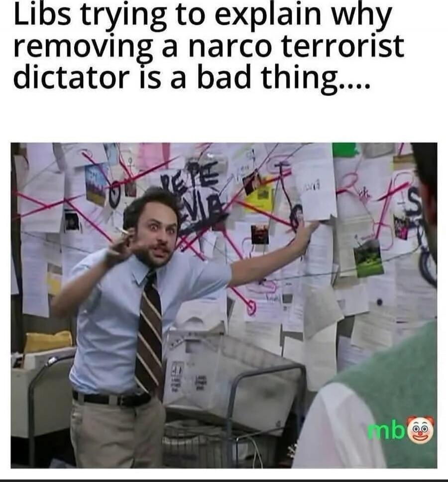 Libs trying to explain why removing a narco terrorist dictator is a bad thing....