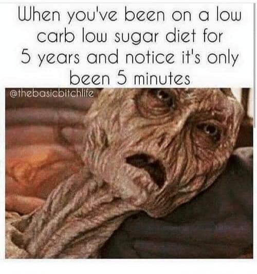When you've been on a low carb low sugar diet for 5 years and notice it's only been 5 minutes @thebasicbitchlife