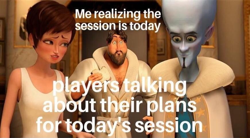 r Me realizing the session is today