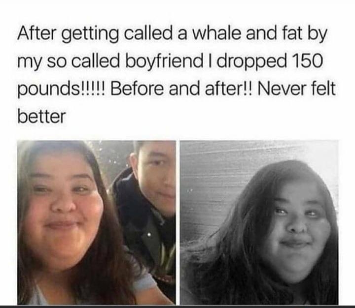After getting called a whale and fat by my so called boyfriend dropped 150 in rtechnicallythetruth reddit