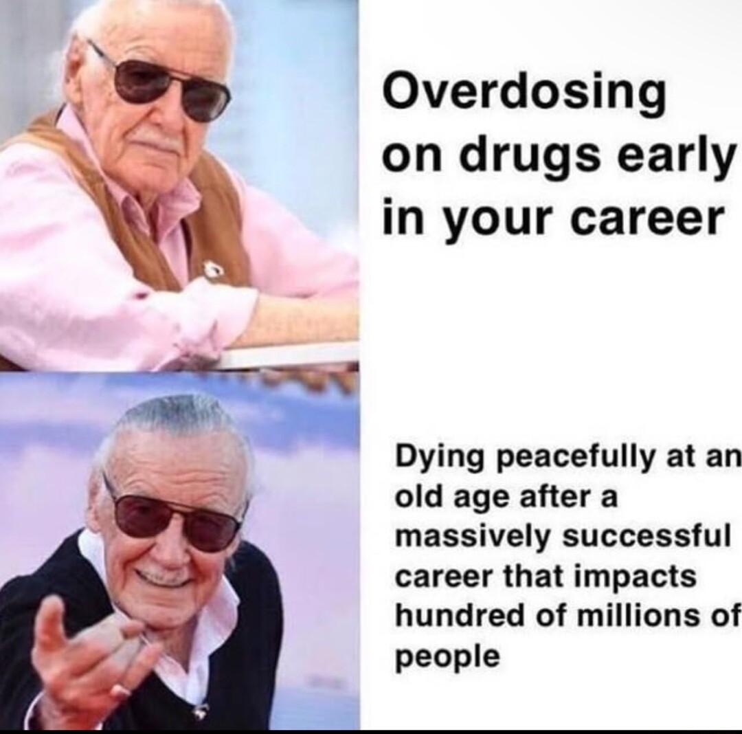 Overdosing on drugs early in your career Dying peacefully at an old age after a massively successful career that impacts hundred of millions of people